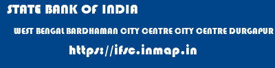 STATE BANK OF INDIA  WEST BENGAL BARDHAMAN CITY CENTRE CITY CENTRE DURGAPUR  ifsc code